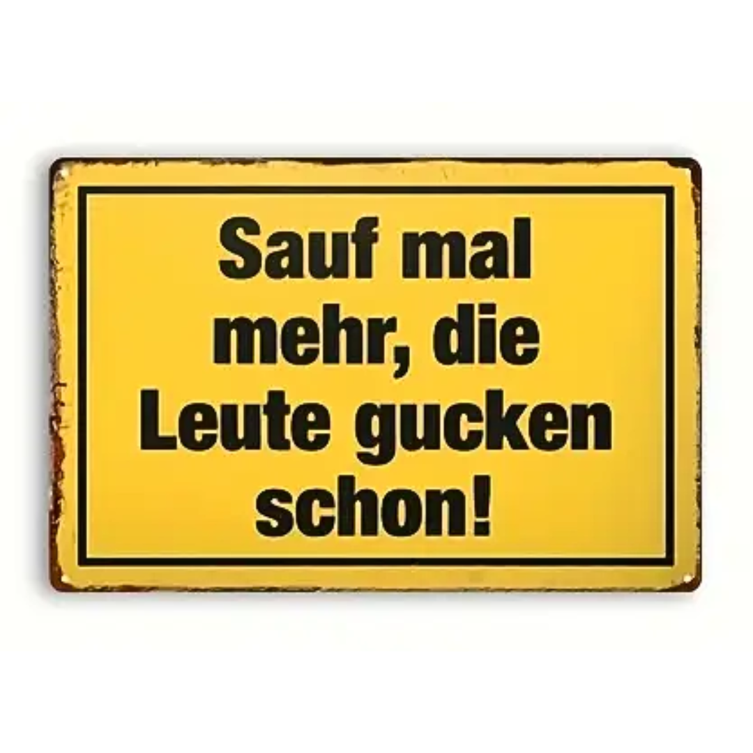 Schild Sauf mal mehr